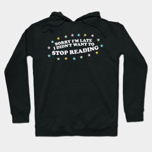 Sorry Im Late, I Didn't Want to Stop Reading Shirt, Y2k Bookish Gift, Funny Reading shirt, Gift for Booklover, Literature Shirt, Booktrovert tee Hoodie